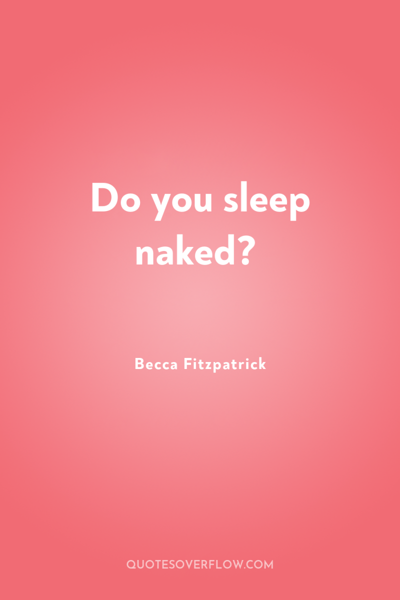 Do you sleep naked? 