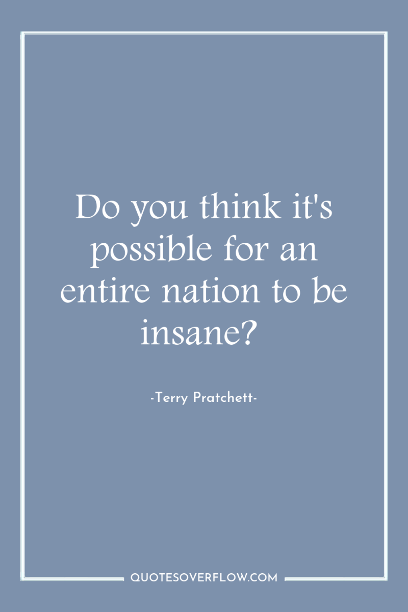 Do you think it's possible for an entire nation to...