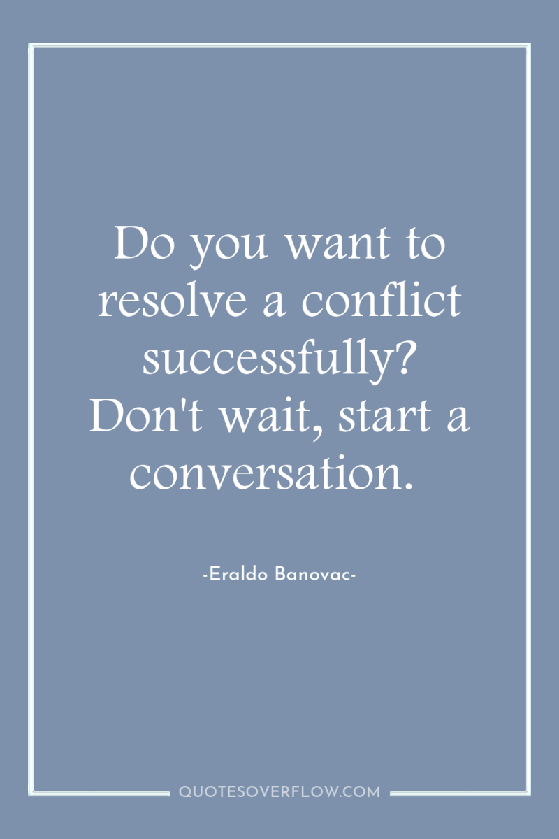 Do you want to resolve a conflict successfully? Don't wait,...