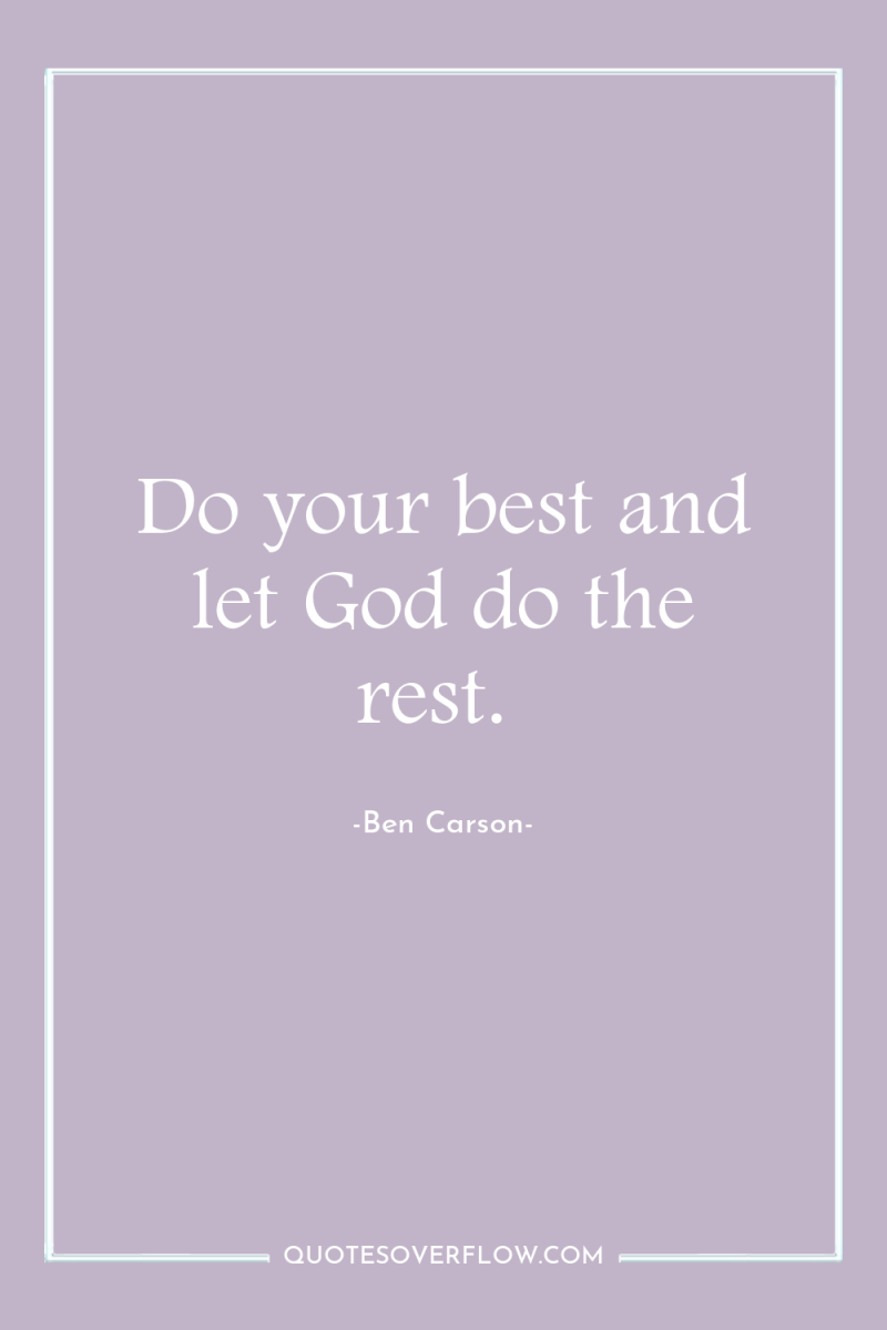 Do your best and let God do the rest. 