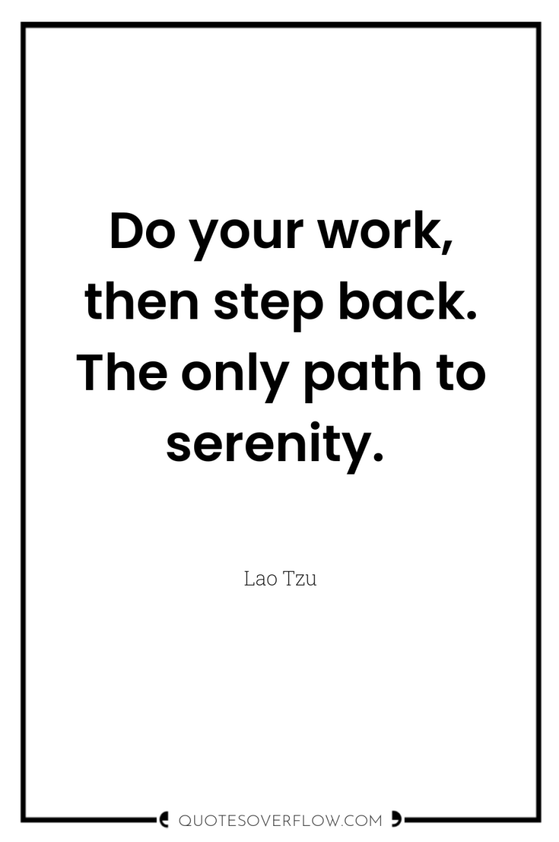 Do your work, then step back. The only path to...