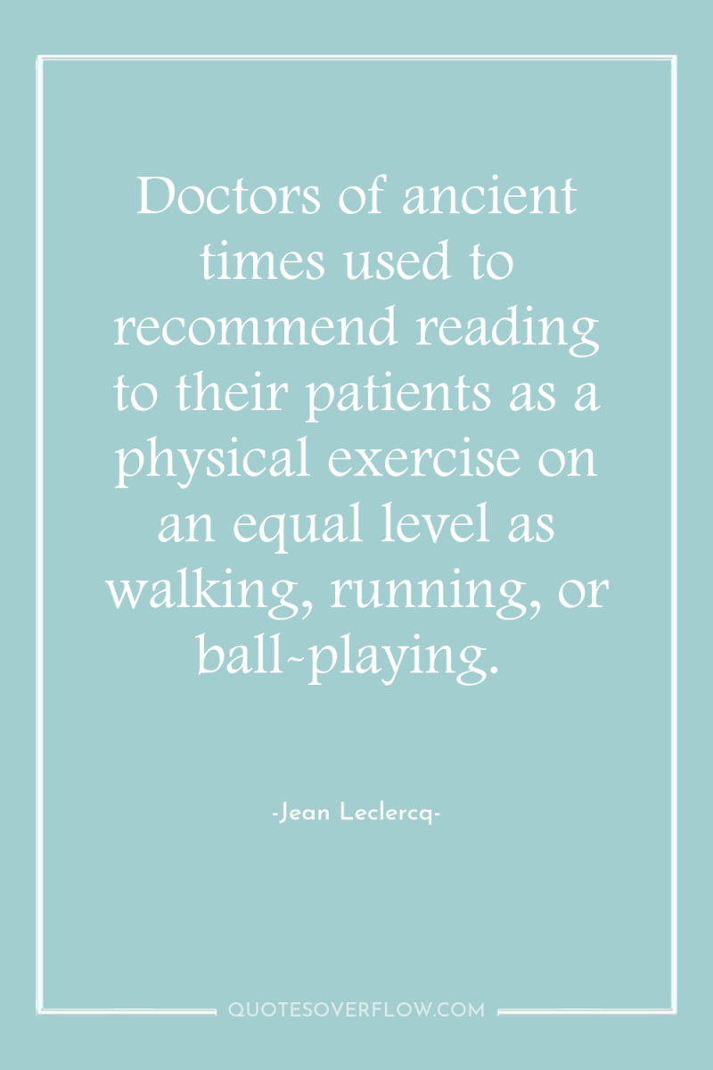 Doctors of ancient times used to recommend reading to their...