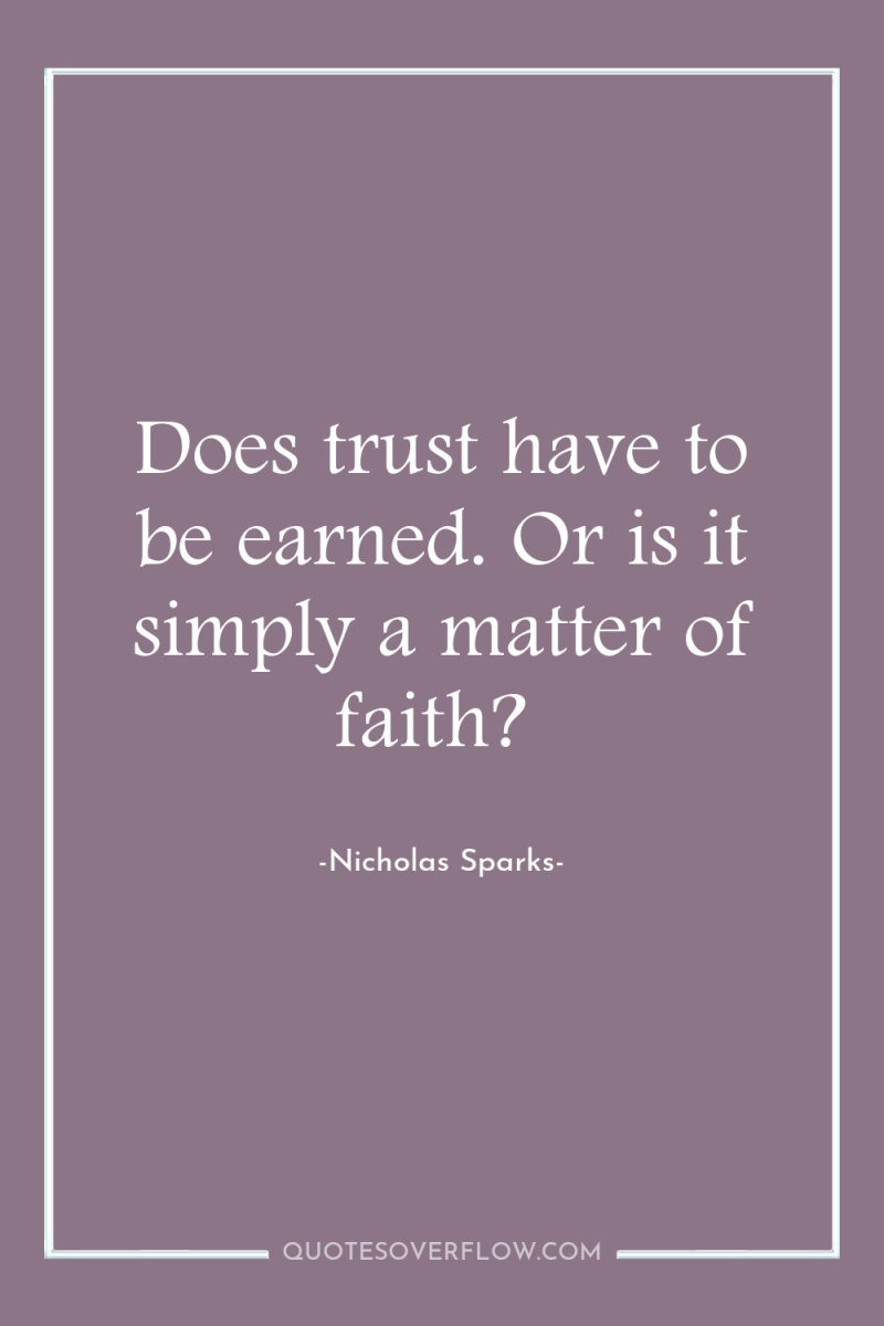 Does trust have to be earned. Or is it simply...