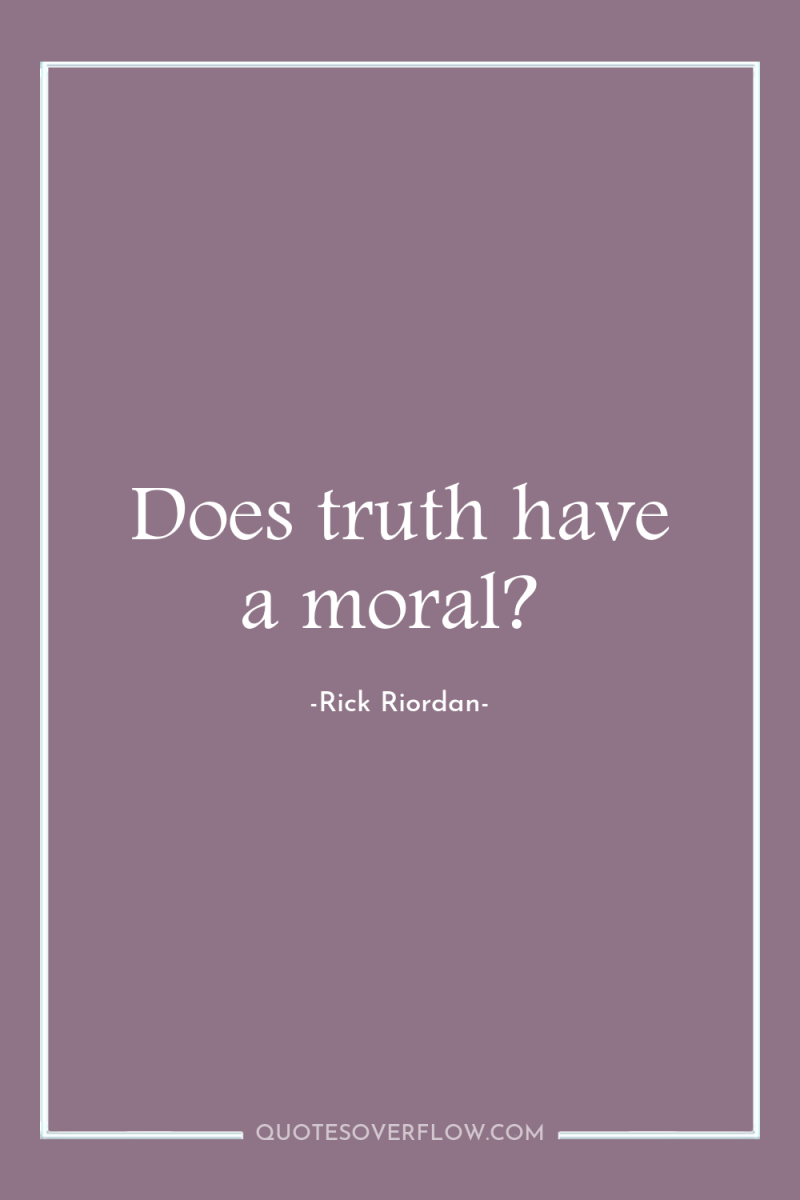 Does truth have a moral? 