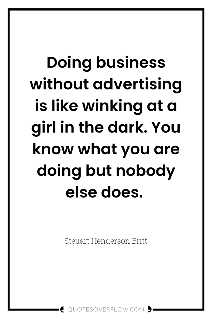 Doing business without advertising is like winking at a girl...