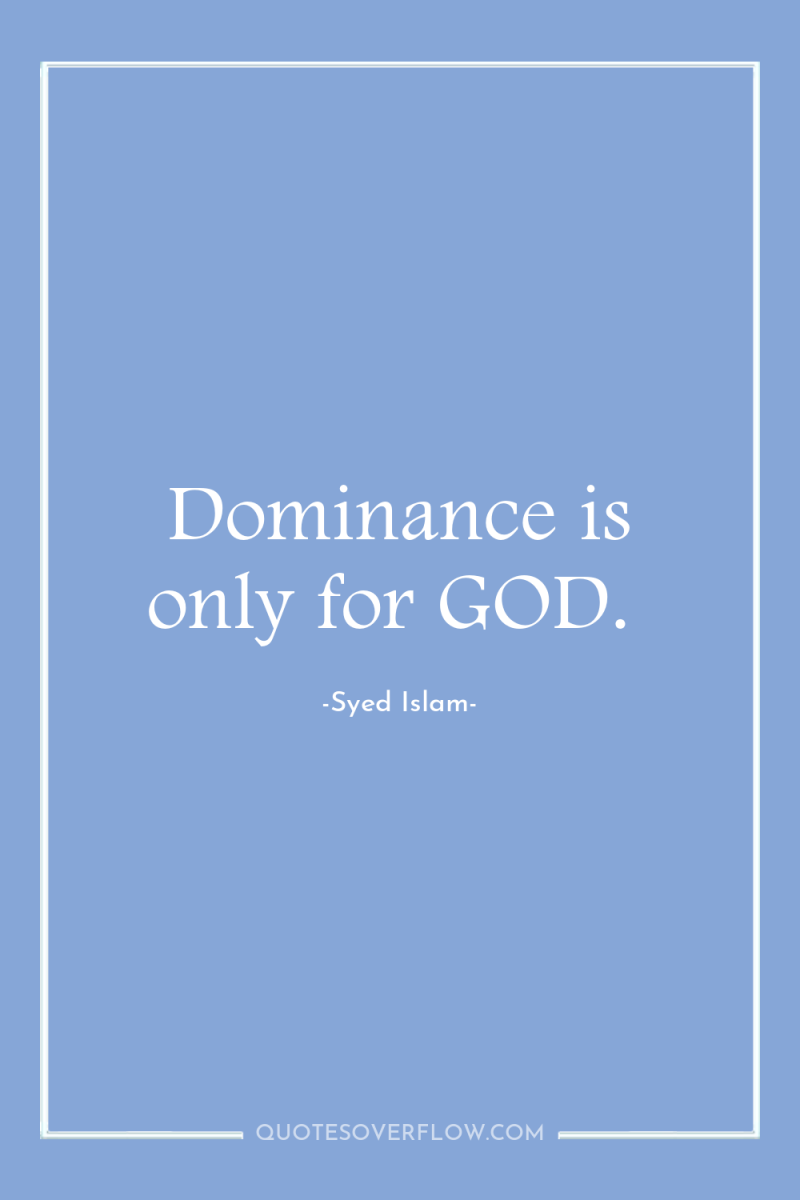 Dominance is only for GOD. 