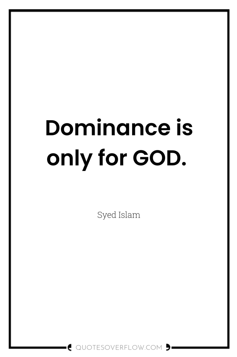 Dominance is only for GOD. 