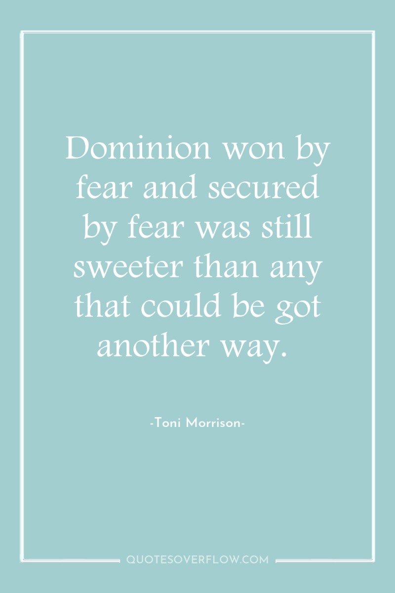 Dominion won by fear and secured by fear was still...