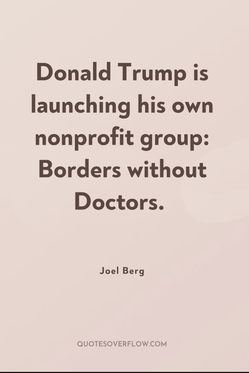 Donald Trump is launching his own nonprofit group: Borders without...