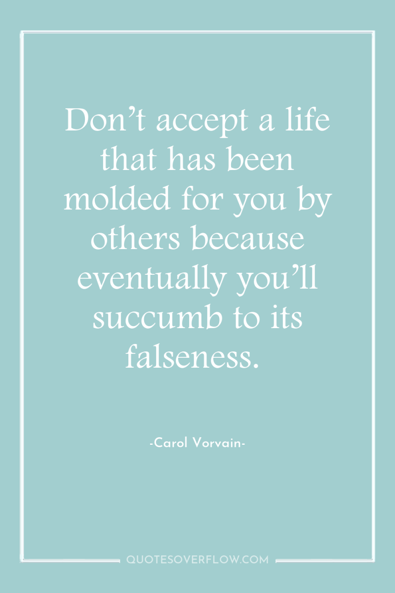 Don’t accept a life that has been molded for you...