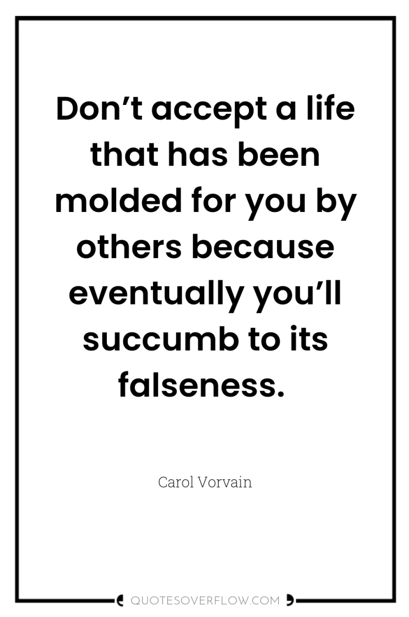 Don’t accept a life that has been molded for you...