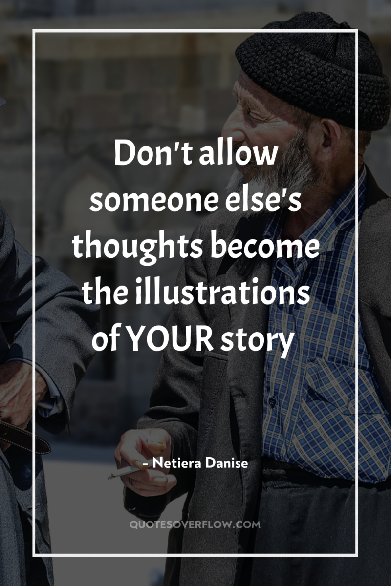 Don't allow someone else's thoughts become the illustrations of YOUR...