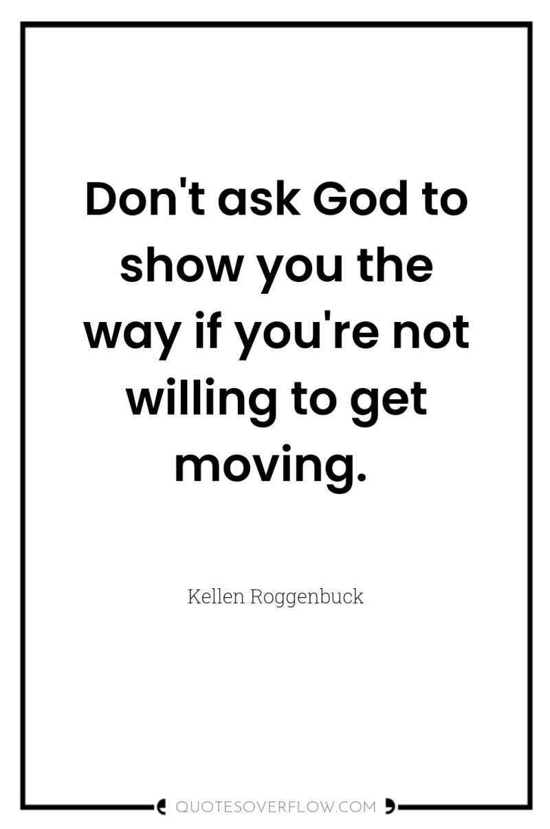 Don't ask God to show you the way if you're...