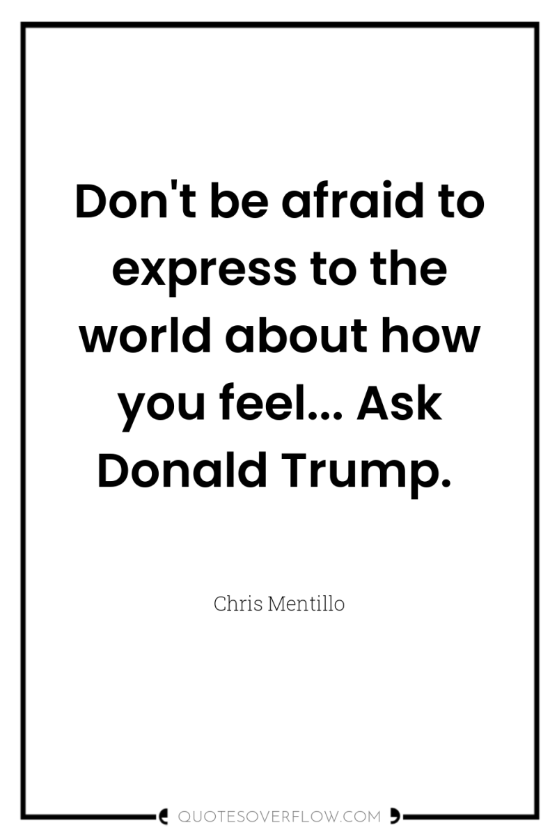 Don't be afraid to express to the world about how...