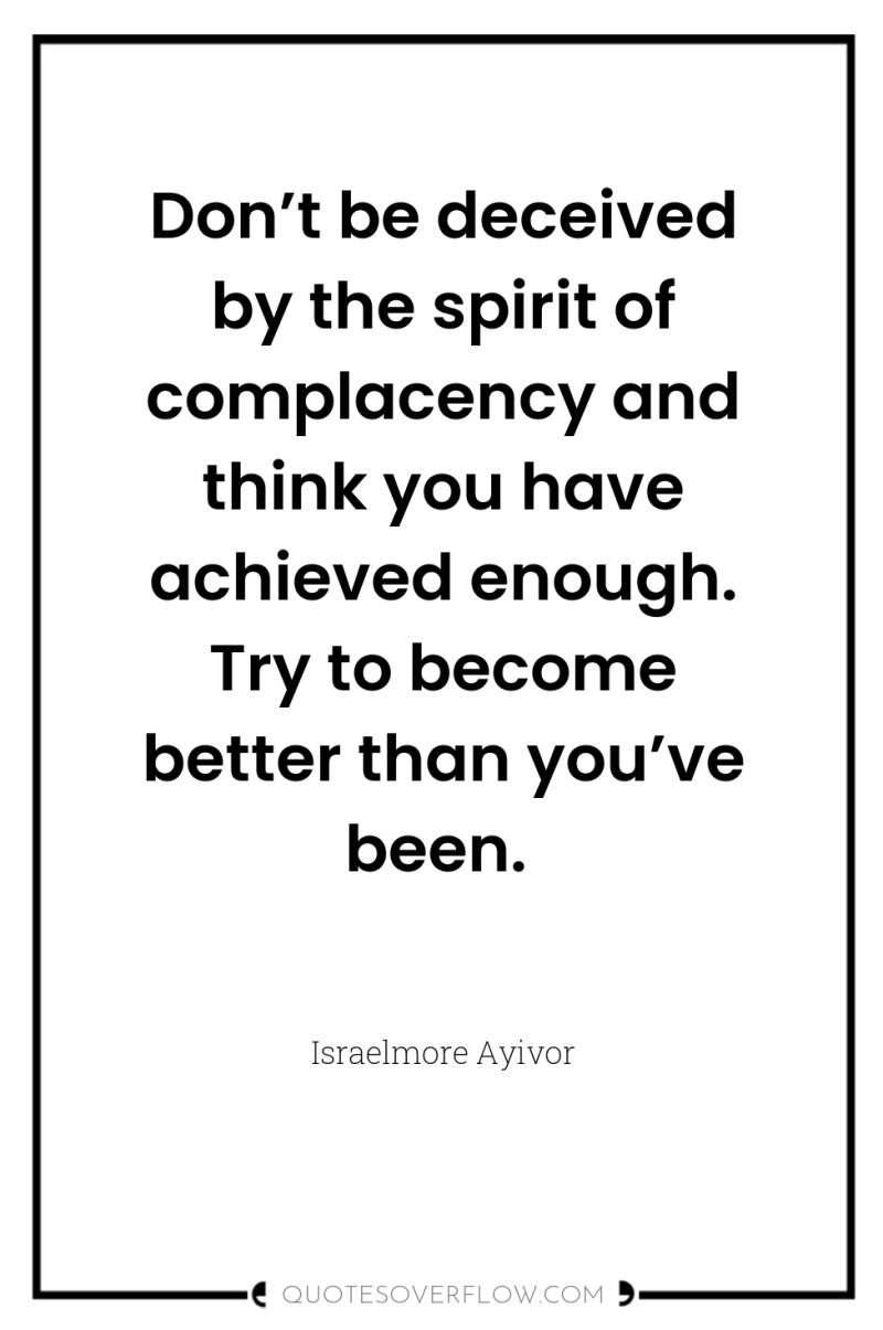 Don’t be deceived by the spirit of complacency and think...