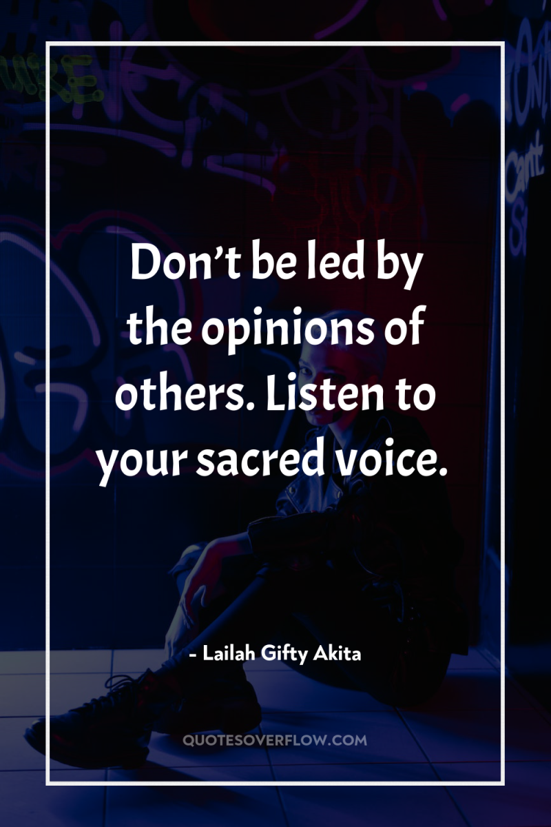 Don’t be led by the opinions of others. Listen to...