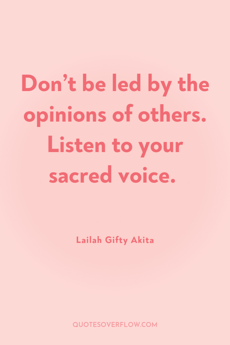 Don’t be led by the opinions of others. Listen to...