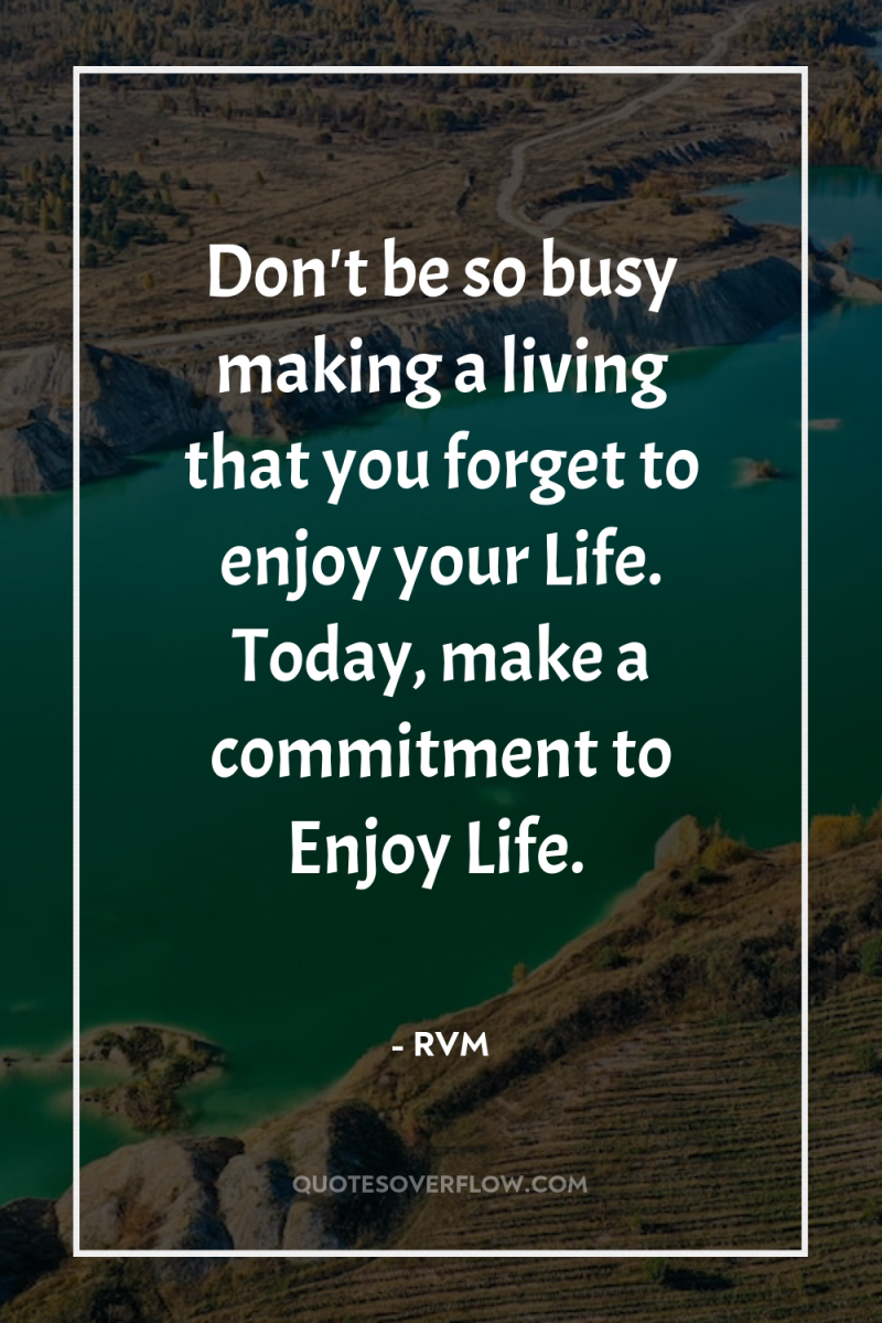 Don't be so busy making a living that you forget...
