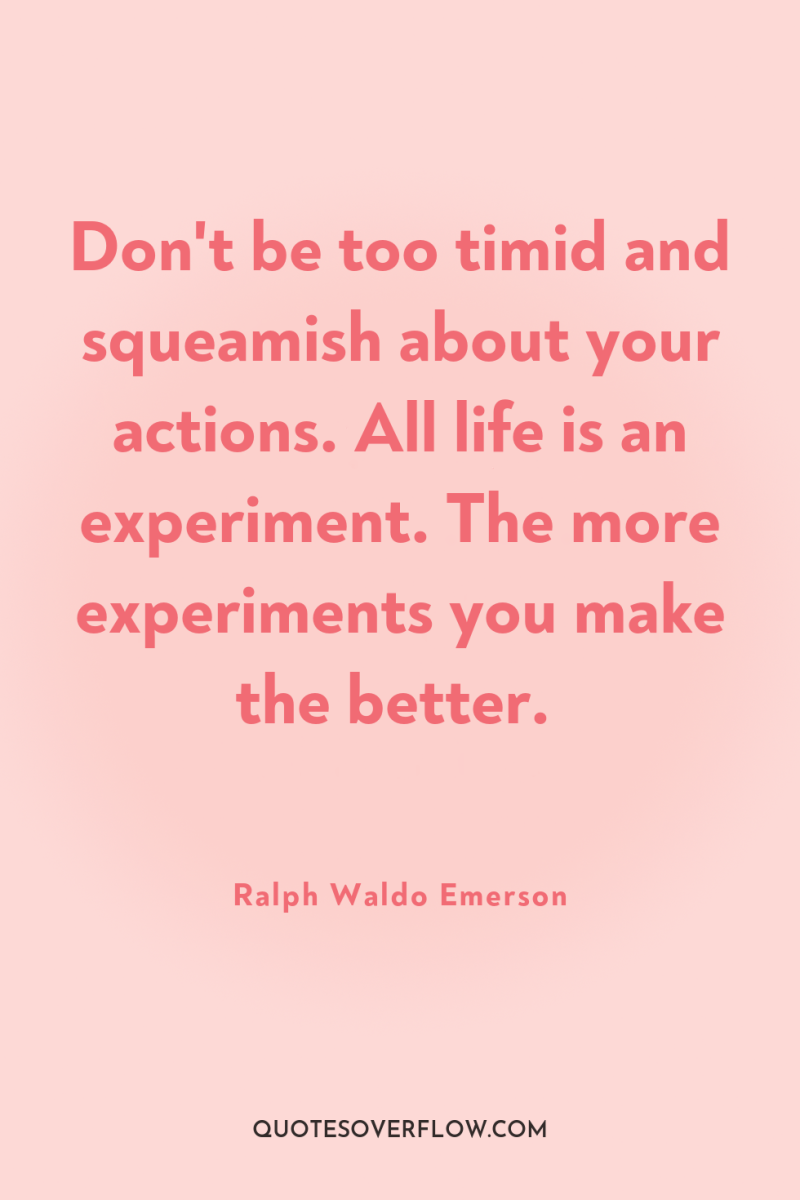 Don't be too timid and squeamish about your actions. All...