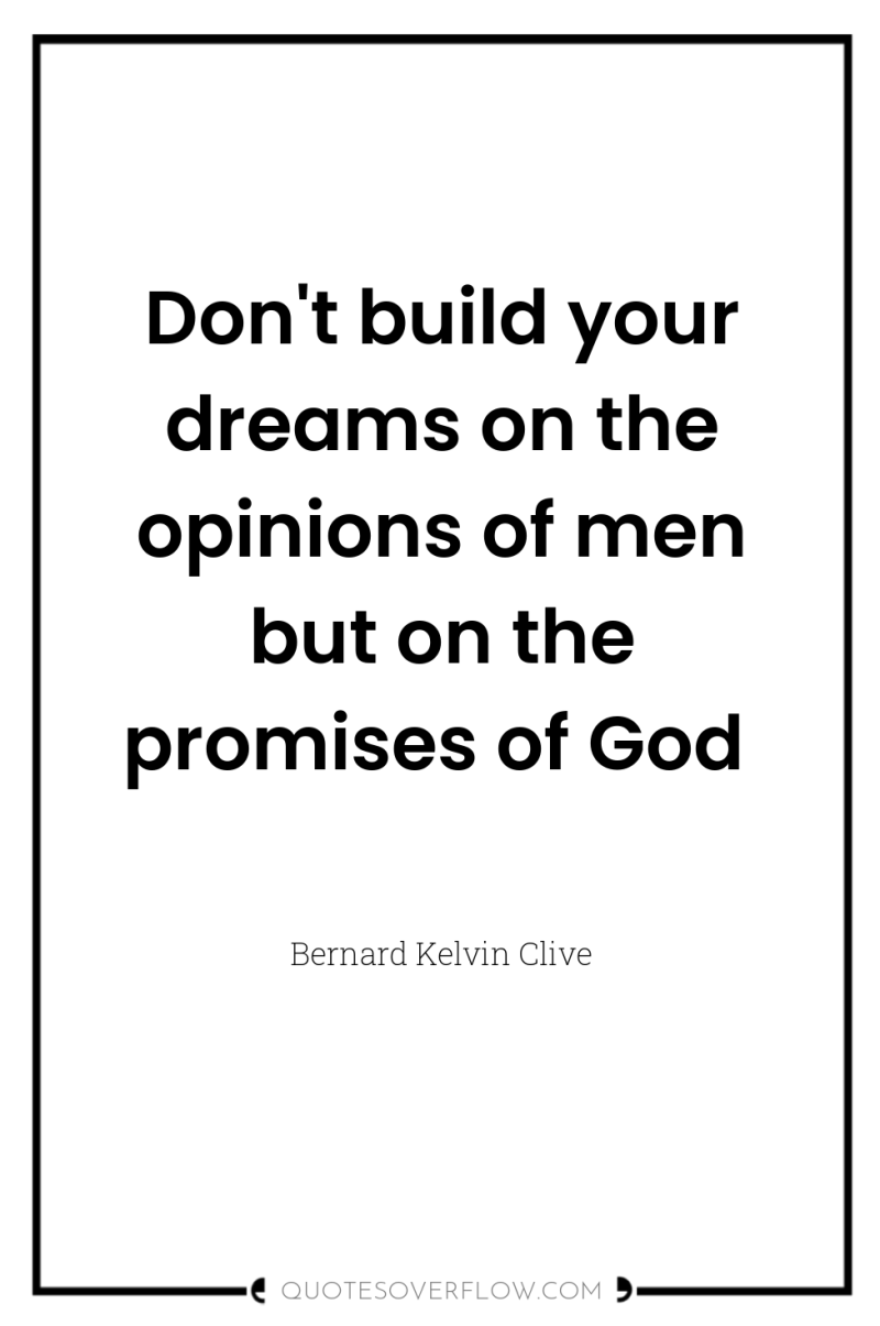 Don't build your dreams on the opinions of men but...