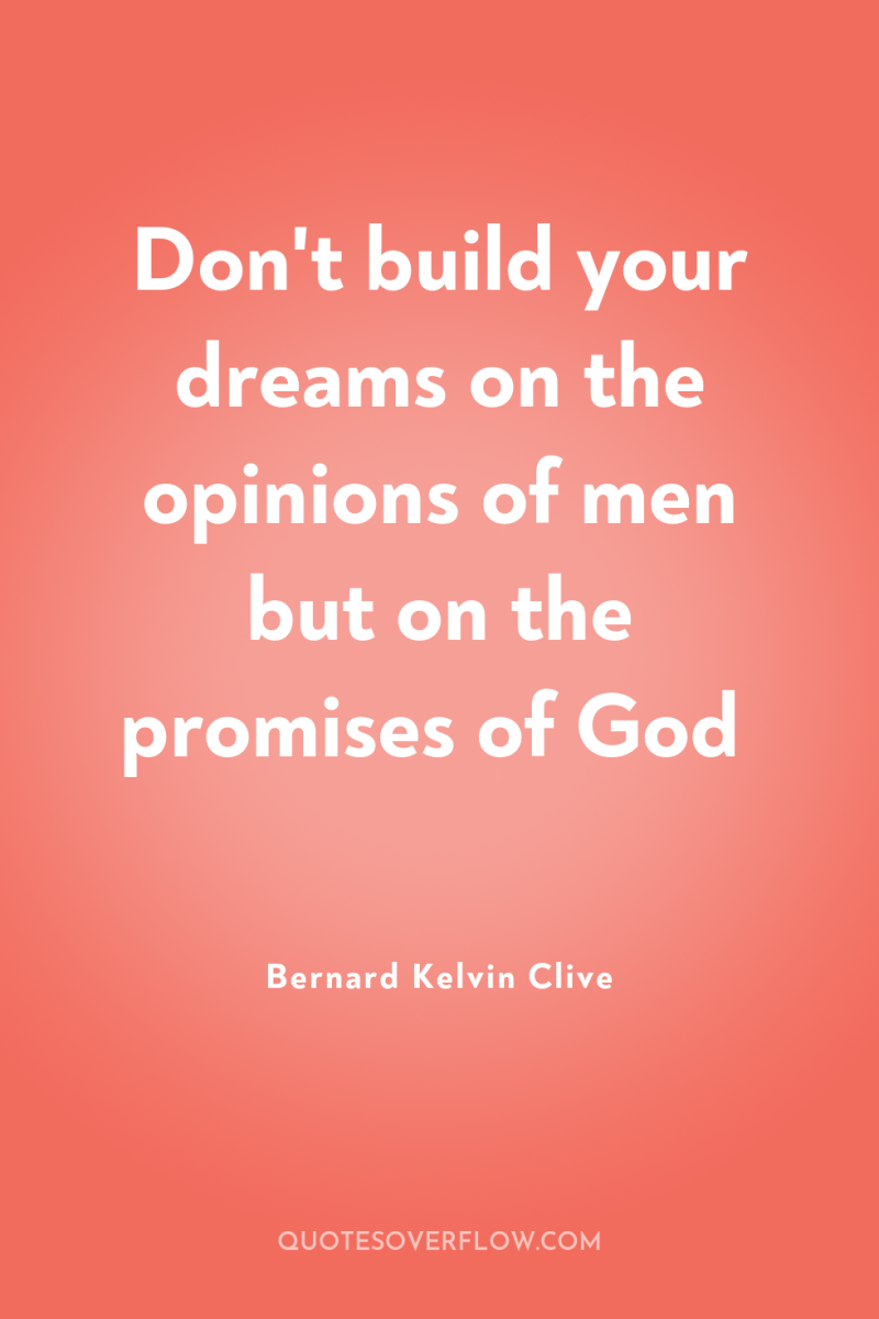 Don't build your dreams on the opinions of men but...