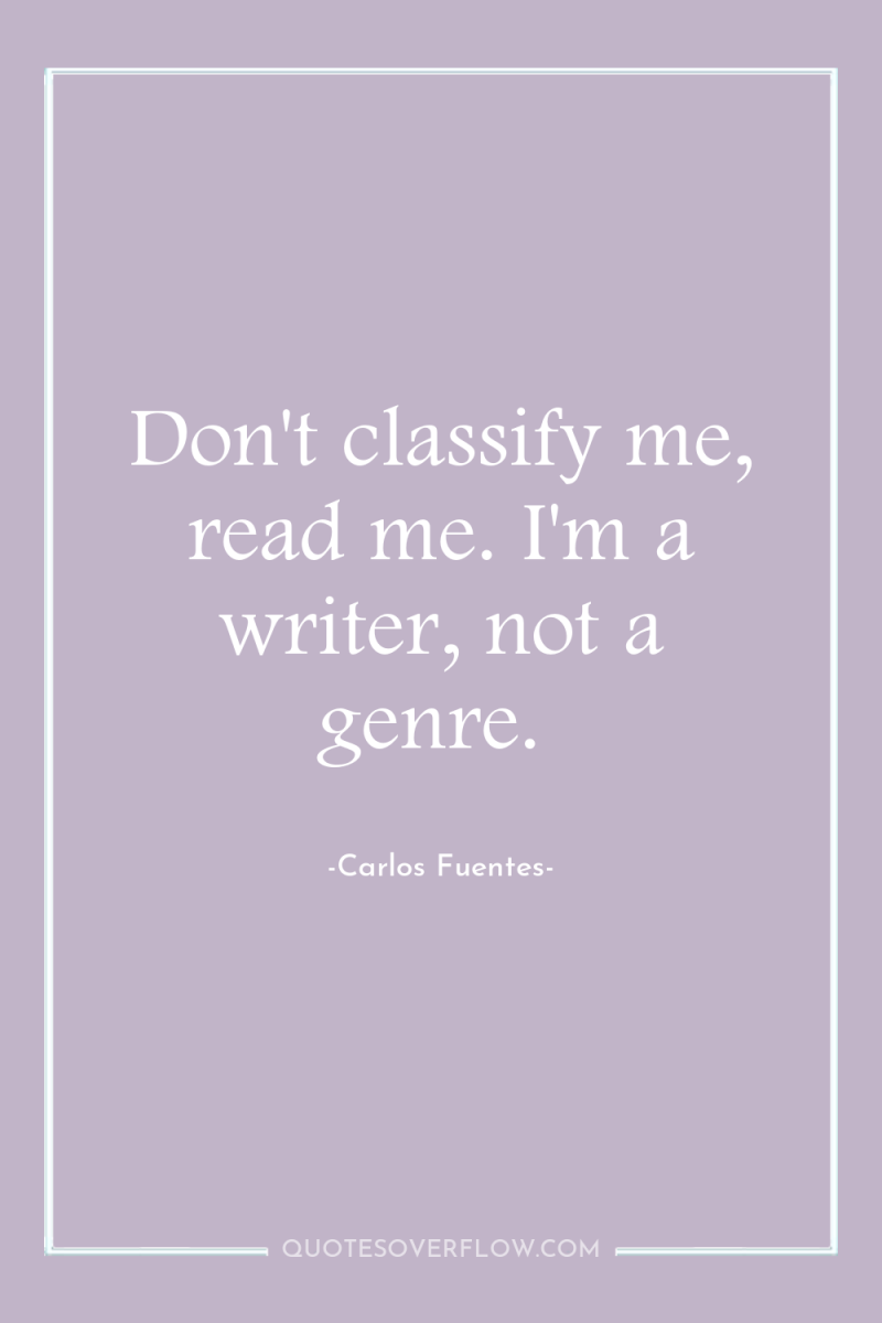 Don't classify me, read me. I'm a writer, not a...