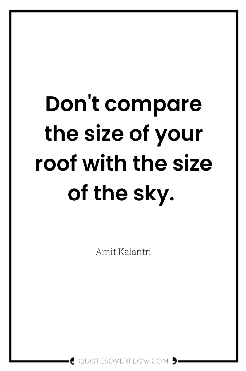 Don't compare the size of your roof with the size...