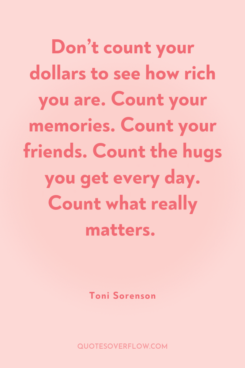 Don’t count your dollars to see how rich you are....