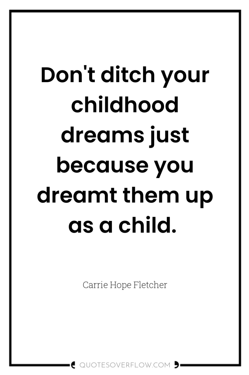 Don't ditch your childhood dreams just because you dreamt them...