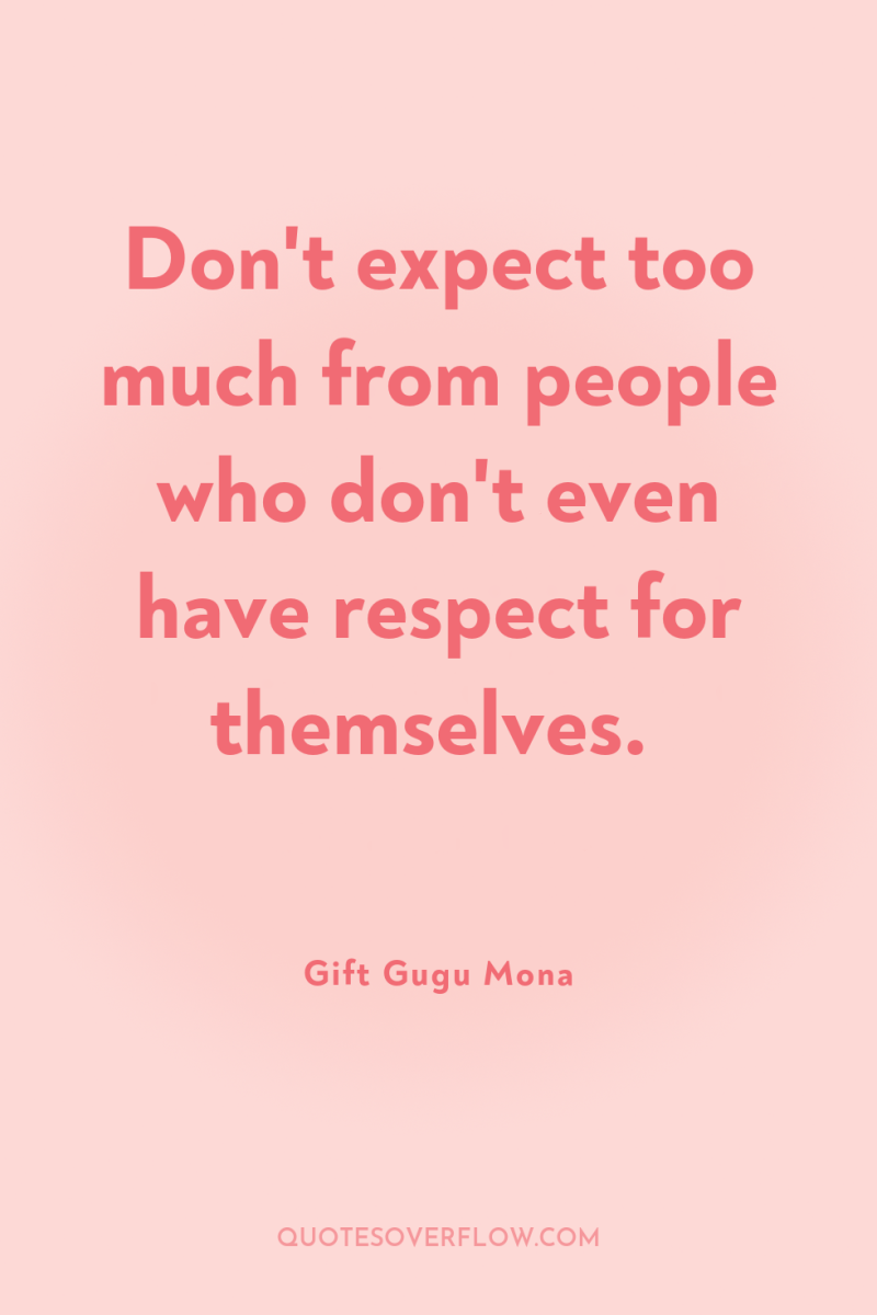 Don't expect too much from people who don't even have...