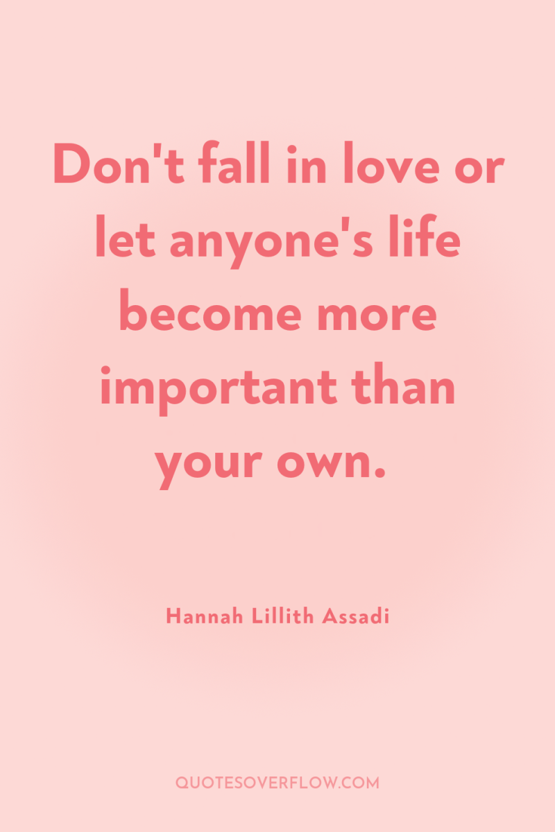 Don't fall in love or let anyone's life become more...