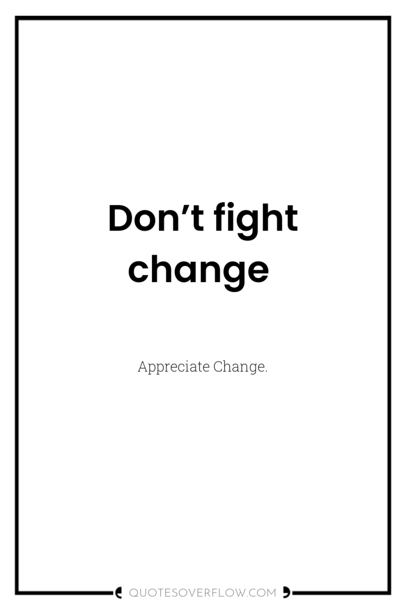 Don’t fight change 