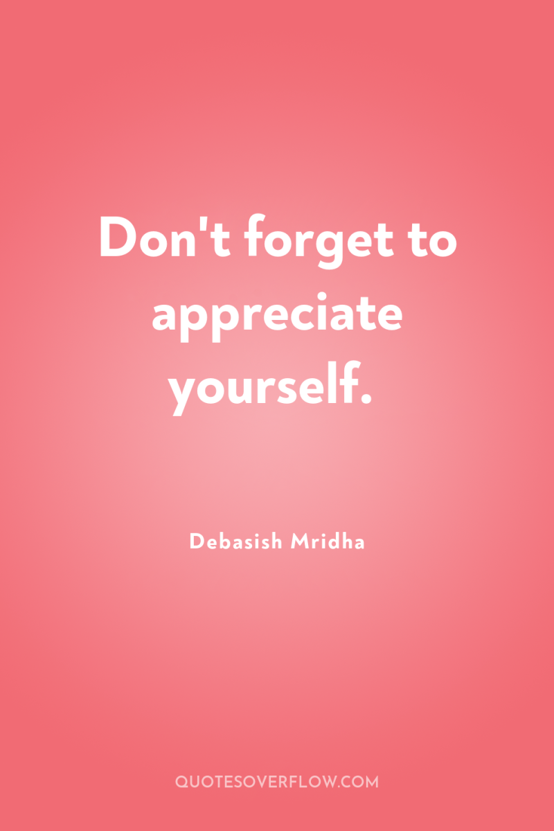 Don't forget to appreciate yourself. 