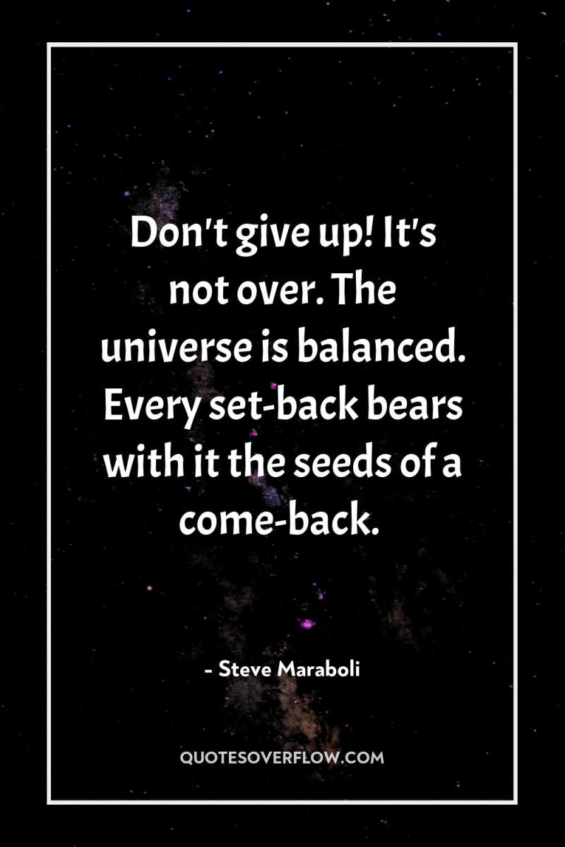Don't give up! It's not over. The universe is balanced....