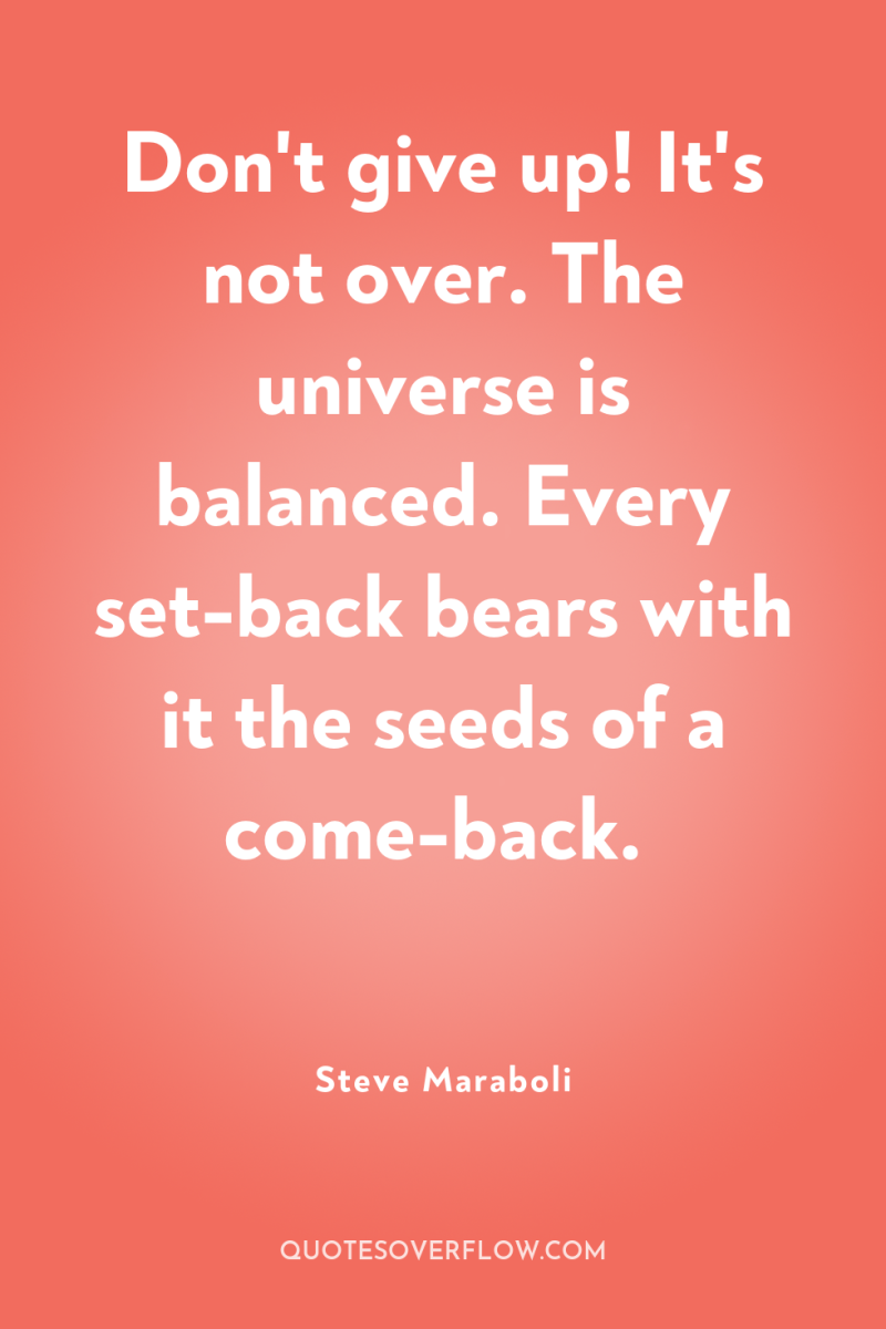 Don't give up! It's not over. The universe is balanced....