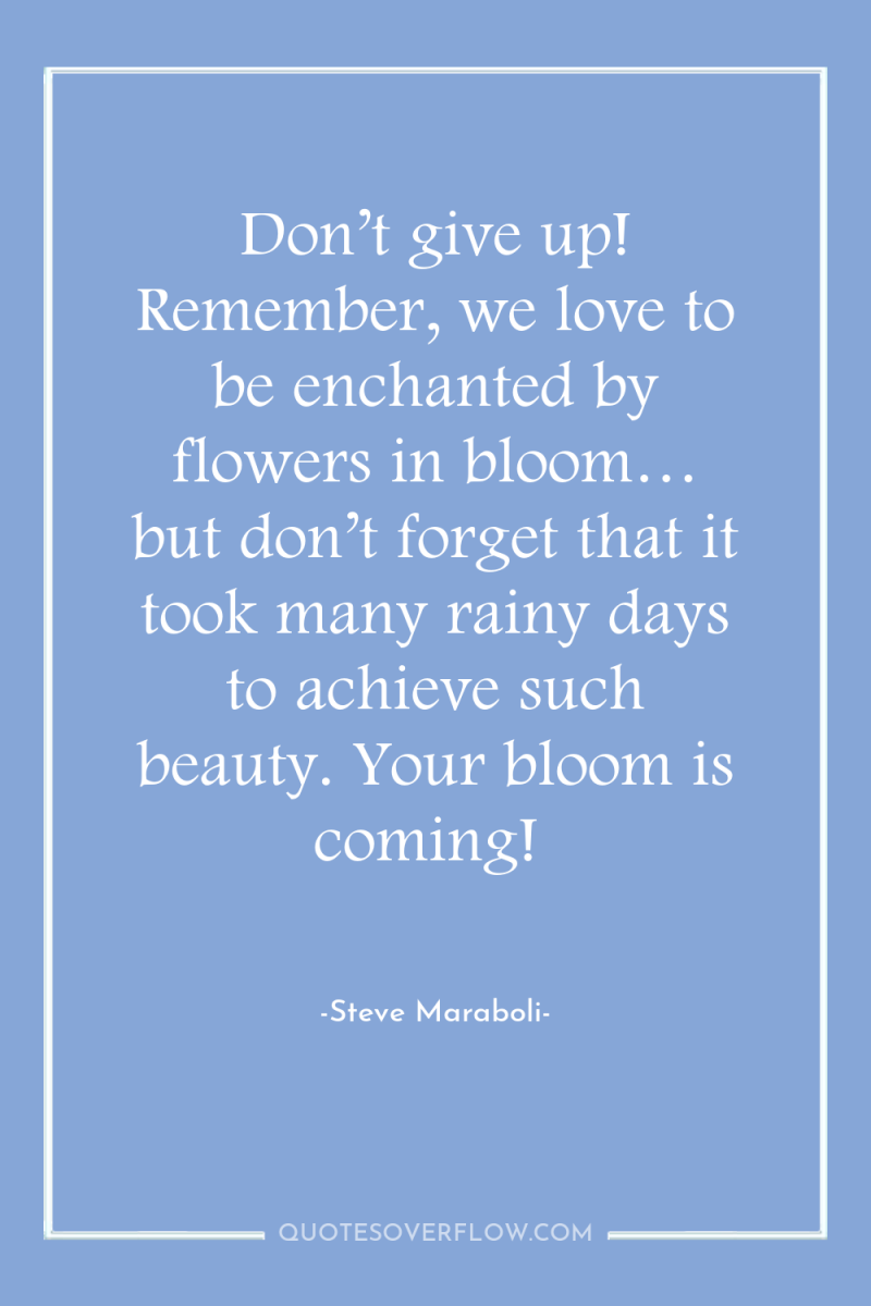Don’t give up! Remember, we love to be enchanted by...