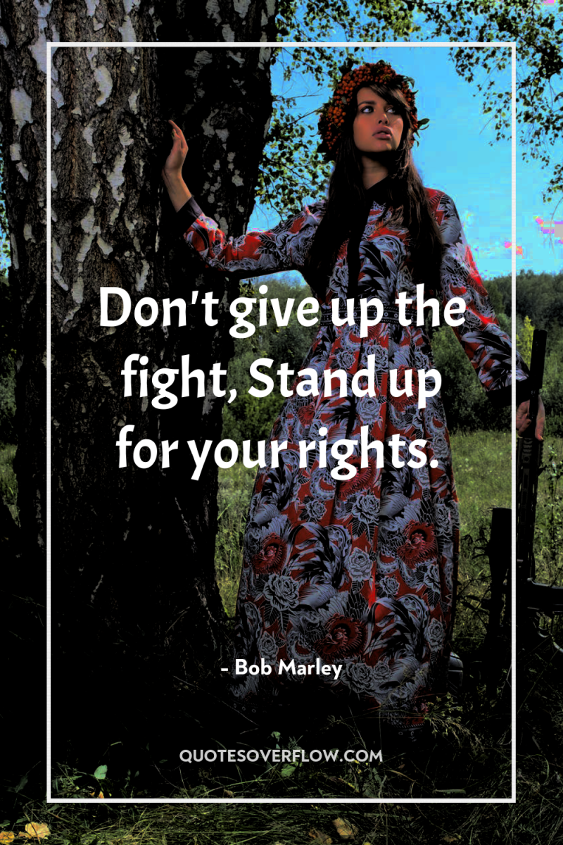 Don't give up the fight, Stand up for your rights. 