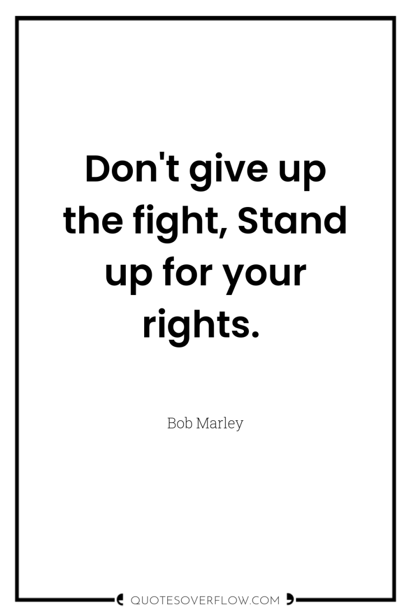 Don't give up the fight, Stand up for your rights. 