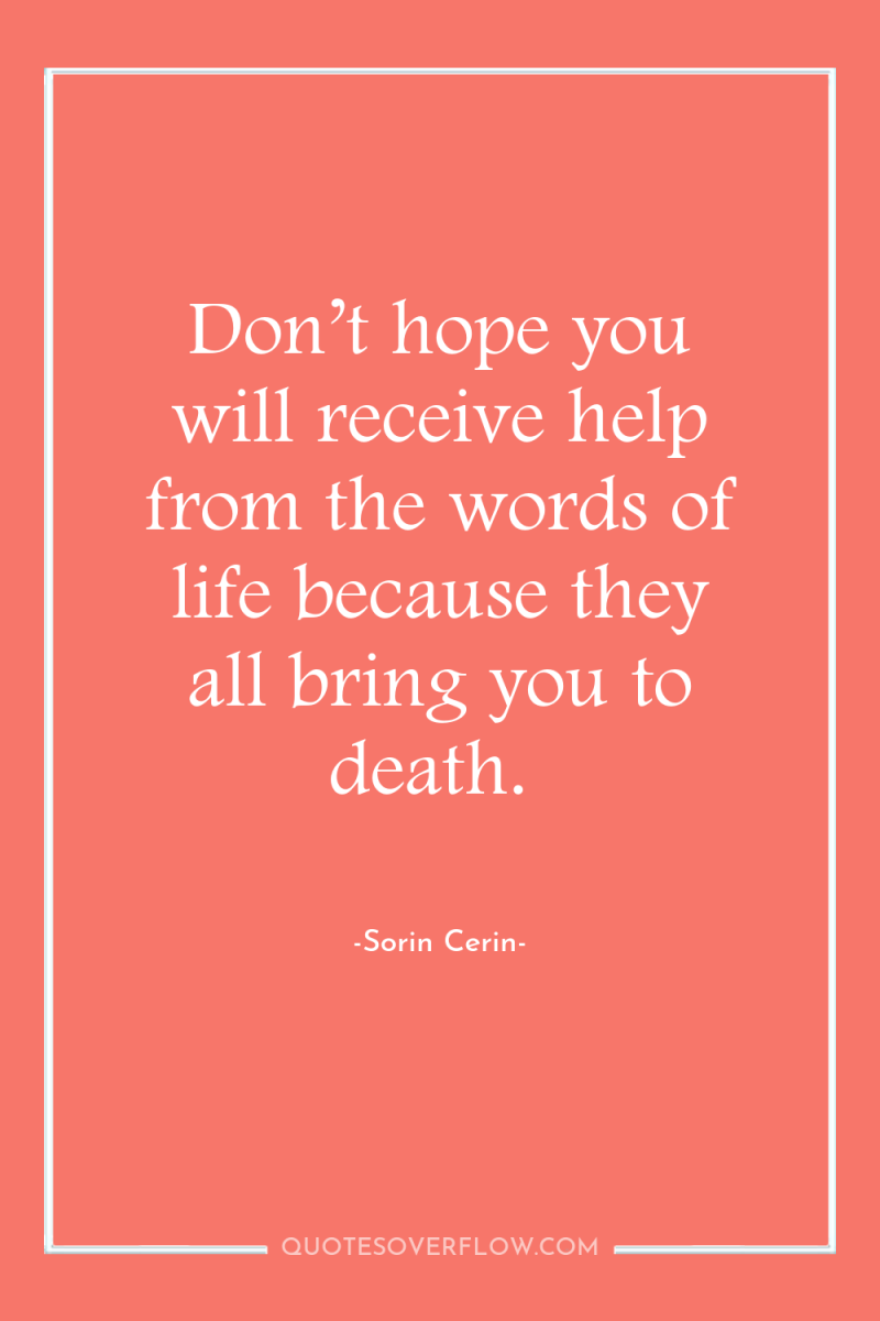 Don’t hope you will receive help from the words of...