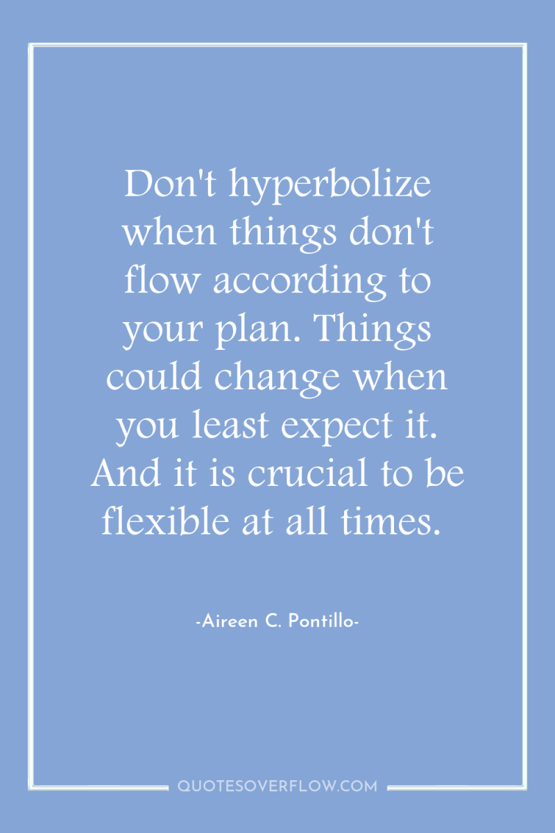 Don't hyperbolize when things don't flow according to your plan....