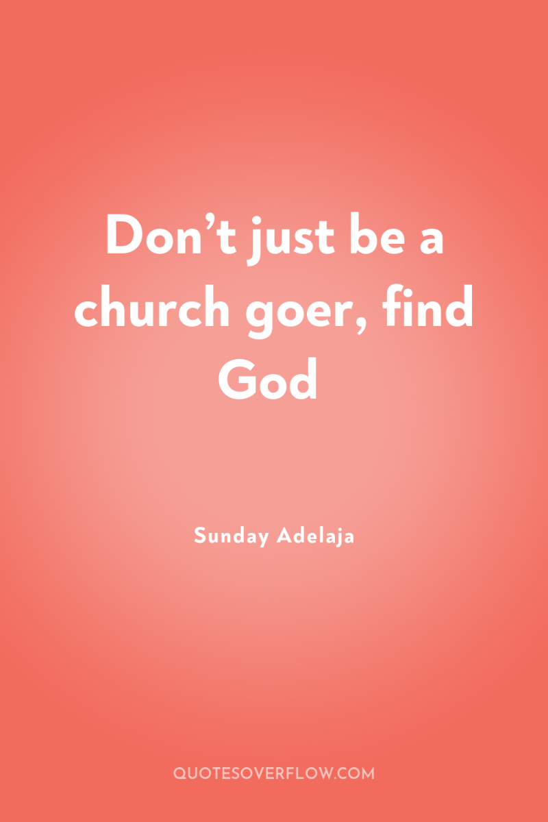Don’t just be a church goer, find God 