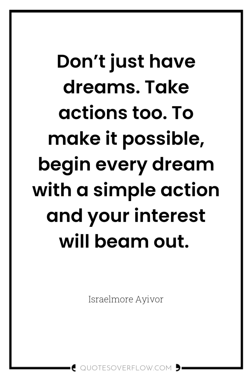 Don’t just have dreams. Take actions too. To make it...