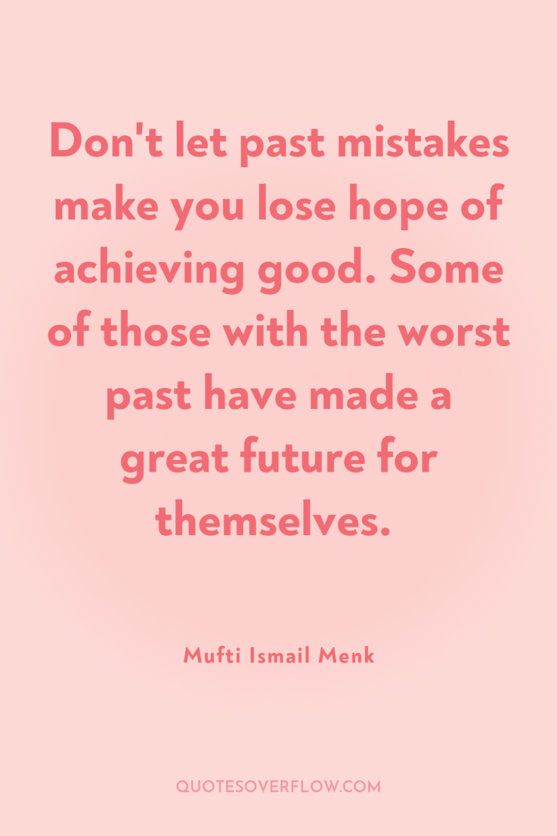 Don't let past mistakes make you lose hope of achieving...