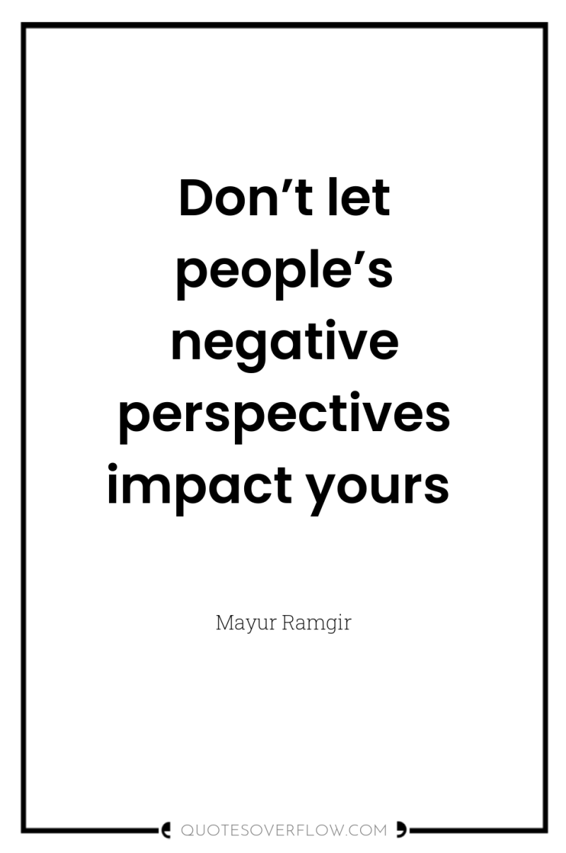 Don’t let people’s negative perspectives impact yours 