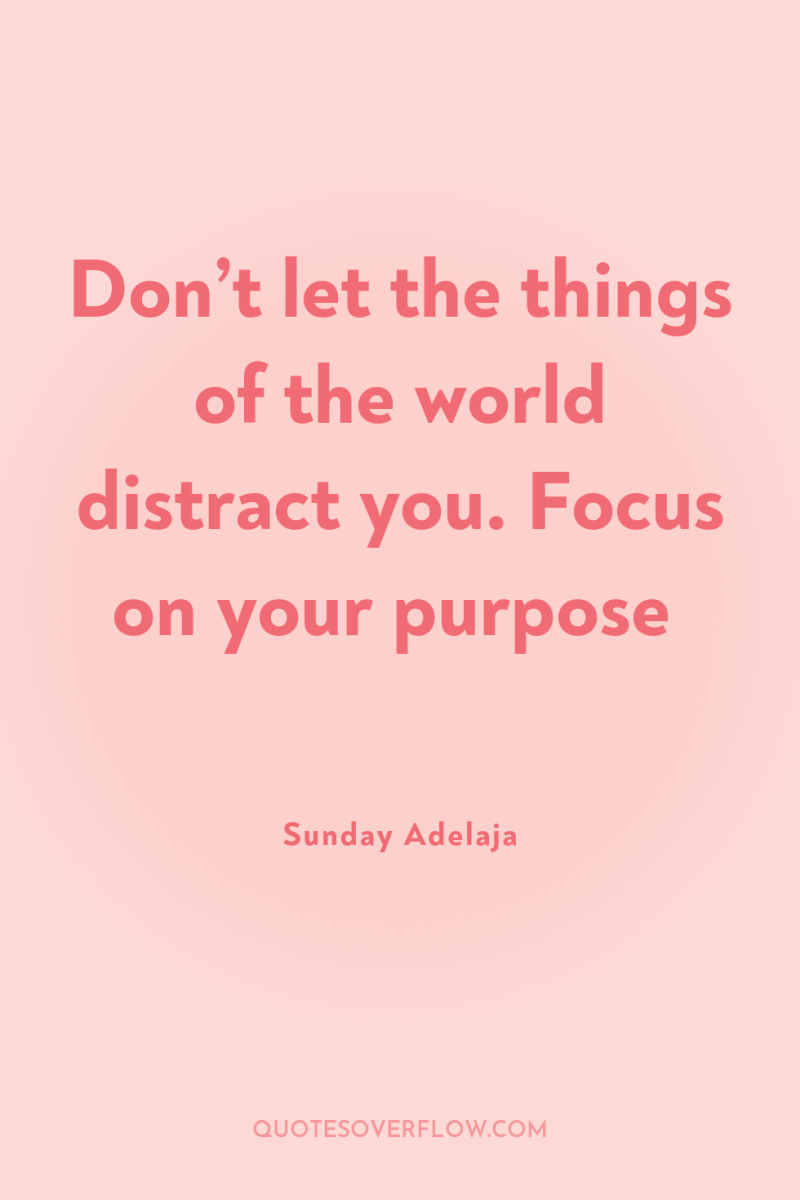 Don’t let the things of the world distract you. Focus...