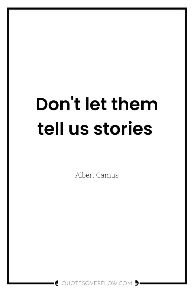 Don't let them tell us stories 