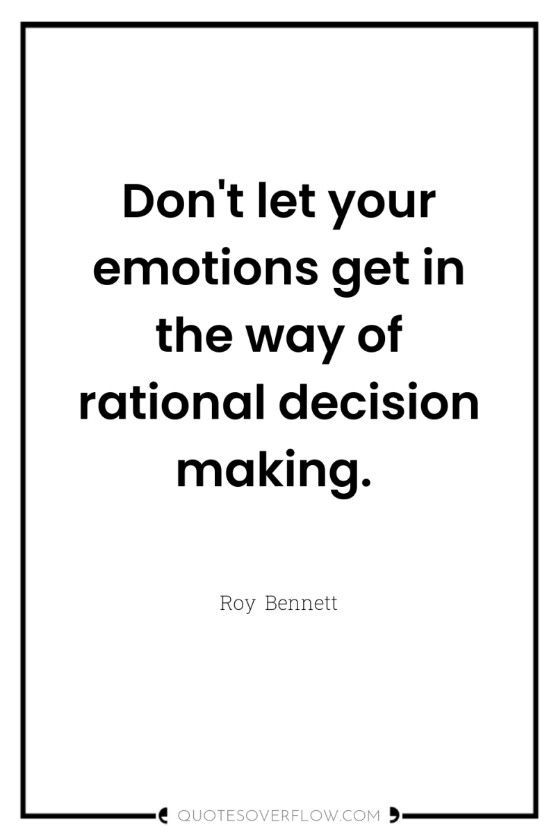 Don't let your emotions get in the way of rational...