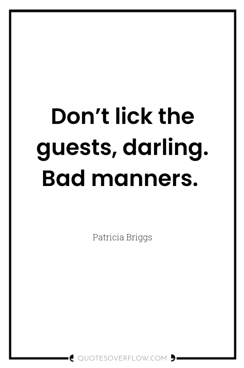 Don’t lick the guests, darling. Bad manners. 