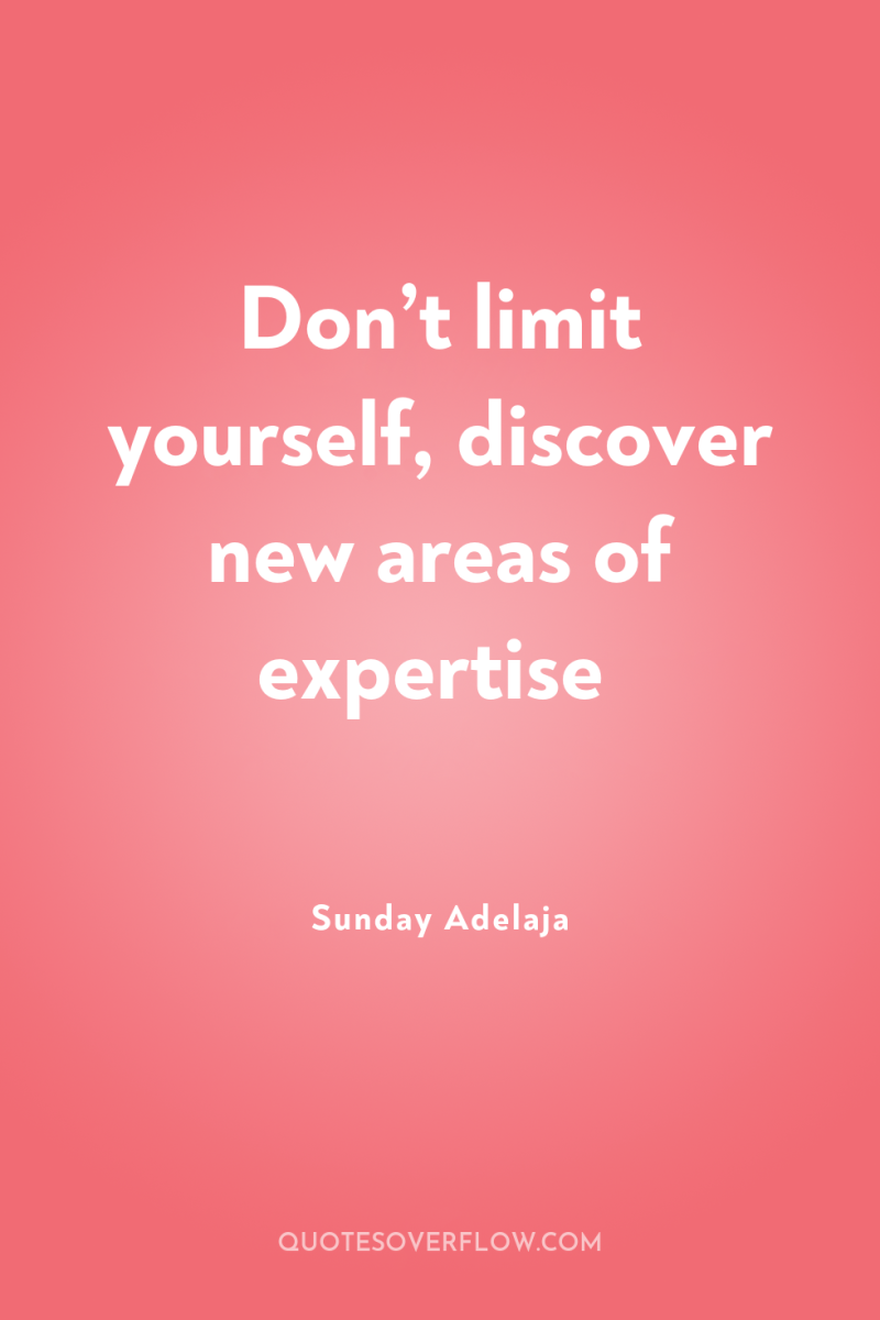 Don’t limit yourself, discover new areas of expertise 