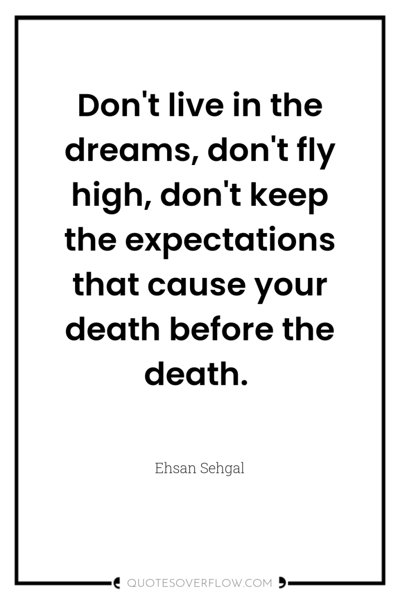 Don't live in the dreams, don't fly high, don't keep...